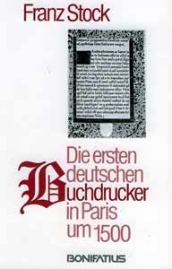 Franz Stock: Die ersten deutschen Buchdrucker in Paris um 1500